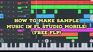 How to make music from a sample on FL studio mobile + Free FLP!