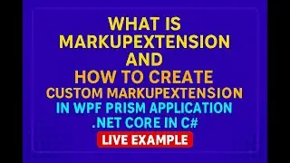 What is MarkupExtension and How to create Custom MarkupExtension in wpf prism application  NET core