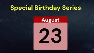Special Birthday Series People who have birthdays on  August 23rd