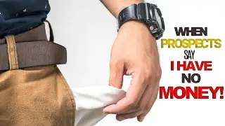 HOW TO SIGN UP DIFFICULT PROSPECTS WHO SAYS I DON’T HAVE MONEY