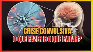 O QUE FAZER E O QUE EVITAR EM UMA CRISE CONVULSIVA