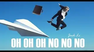 Jack Li - Oh Oh Oh No No No
