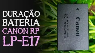 Qual a DURAÇÃO da BATERIA LP-E17 na Canon RP? | Rodrigo Campos - Olhar em Foto