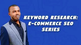 E-commerce SEO: Master Keyword Research for Your Store/Site (Video 3)