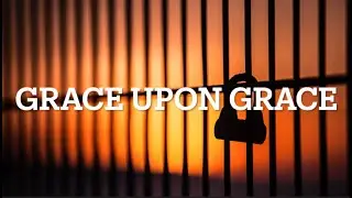 Grace Upon Grace (John 1:10-18)