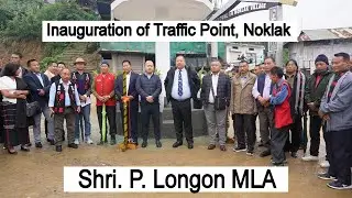 Noklak Traffic Point Inauguration || Shri P Longon MLA