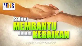 Saling Membantu di Dalam Kebaikan - Khalid Basalamah