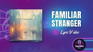 Familiar Stranger - Lyric Video