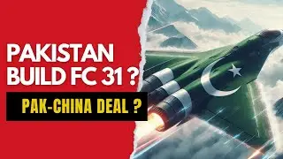 Pakistan’s Ambitious Plan to Acquire and Produce Chinese FC-31 Stealth Fighter