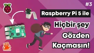 Raspberry Pi 5 ile Kamera Kontrol Projesi Yapalım! | RPi 5 Eğitim Serisi #3