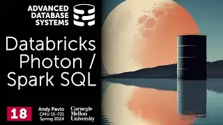 S2024 #18 - Databricks Photon / Spark SQL (CMU Advanced Database Systems)