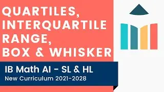 Quartiles, Interquartile Range, Box & Whisker Diagrams [IB Math AI SL/HL]