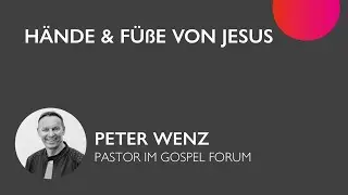 Hände & Füße von Jesus | Peter Wenz | 13.09.2020