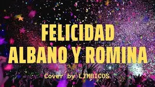 FELICIDAD de Albano y Romina Power (Versión LIMBICOS) 🙏