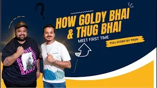 How Goldy Bhai & Thug Bhai Meet First Time 😯