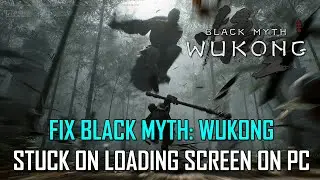 Fix Black Myth Wukong Not Loading On PC | How To Fix Black Myth Wukong Stuck On Loading Screen on PC