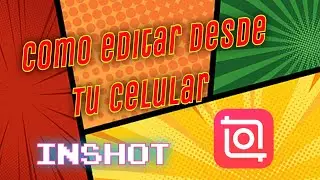 Como  editar desde el celular / Inshot