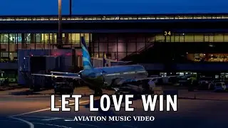 LET LOVE WIN | AVIATION MUSIC VIDEO