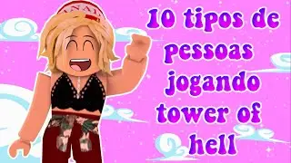 10 TYPES OF PEOPLE PLAYING TOWER OF HELL! (Roblox Story)