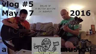 vlog # 5 - A BRITISH BEATING IN BUDAPEST - May 7, 2016