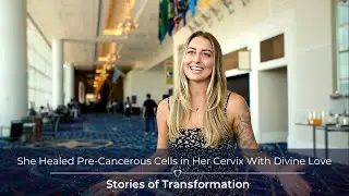 She Healed Pre-Cancerous Cells in Her Cervix With Divine Love