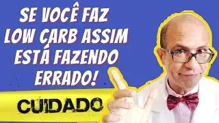 Se você faz Low Carb deste jeito está fazendo Low Carb errado!