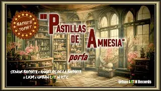 SENOR BACHATA, ANGELES DE LA BACHATA, LKM, URBAN LATIN DJ'S - Pastillas de Amnesia Porfa