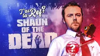 WHAT'S THE REF ? Shaun of the dead