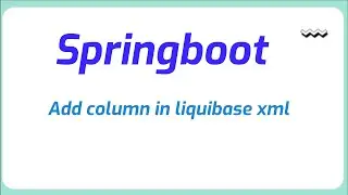 How to add column in liquibase xml using spring boot | Java Programming