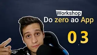 Workshop - Do zero ao App 03