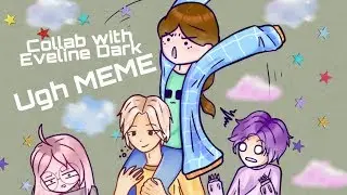 Ugh meme || collab w Eveline dark