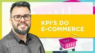 E-commerce - Os principais KPI’S
