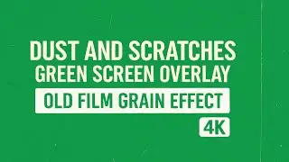 Dust and Scratches Green Screen Overlay | Old Film Grain Effect in 4K for Vintage Look