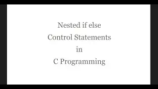 Nested if else Branching Control Statement in C || C Program to Find the Largest Among Three Numbers