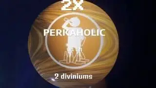 2 Perkaholics with 2 liquid diviniums!!!!!!!!