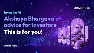 InvestorAi | Akshaya Bhargava’s advice for investors | This is for you!