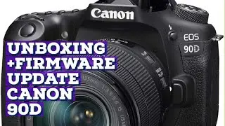 Canon 90D Unboxing and new Firmware update!