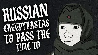 Russian Creepypastas To Pass The Time To