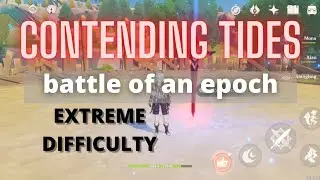 [Genshin Impact] CONTENDING TIDES battle of an epoch EXTREME DIFFICULTY with Buff. Battle Showcase