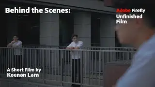 Behind the Scenes with Keenan Lam | The Unfinished Film | Adobe Firefly