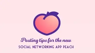 Tips for using the new social networking app Peach