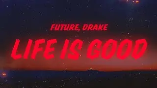 Future - Life Is Good (Lyrics) feat. Drake