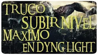 TRUCO  SUBIR NIVEL MAXIMO EN DYING LIGHT