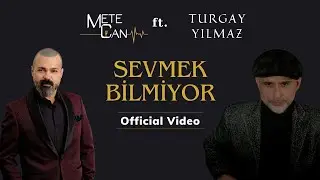 Mete Can ft. Turgay Yılmaz - Sevmek Bilmiyor (Official Video)