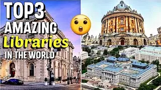 3 Most Amazing Libraries in the World.