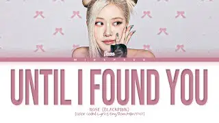 ROSÉ 'Until I Found You' (original: Stephen Sanchez) Lyrics (Color Coded Lyrics)