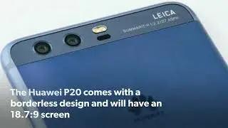The Huawei P20 comes with a borderless design and will have an 18.7:9 screen