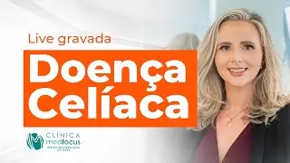 Doença Celíaca - Dra. Lívia Guimarães
