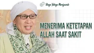 Meyakinkan orang sakit untuk ridho akan ketentuan Allah | Buya Yahya Menjawab