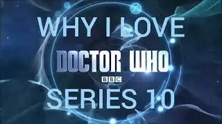 Why I Love Doctor Who Series 10